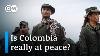 Colombia The Long Road To Peace After The Civil War Dw Documentary